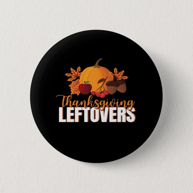 Thanksgiving Leftovers Creative Casual Meme 2 Inch Round Button (Front)