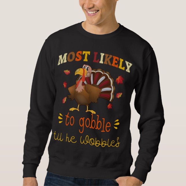 Thanksgiving Matching Most likely to Gobble til he Sweatshirt (Front)