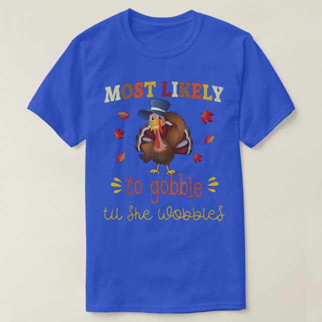 Thanksgiving Matching Most likely to Gobble til sh T-Shirt (Design Front)