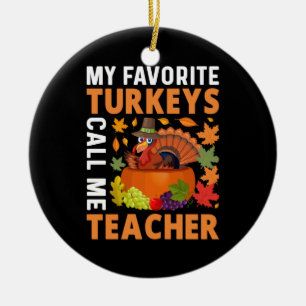 Thanksgiving My Favorite Turkeys Call Me Teacher Ceramic Ornament