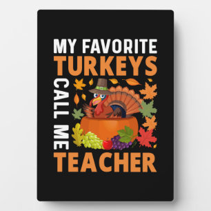 Thanksgiving My Favourite Turkeys Call Me Teacher Plaque