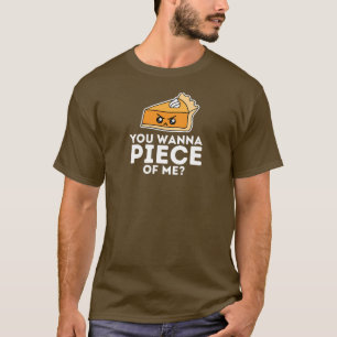 Thanksgiving Pie Funny You Want a Piece Of Me  T-Shirt