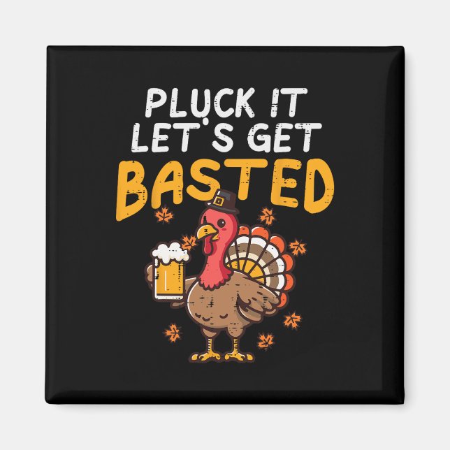 Thanksgiving Pluck It Lets Get Basted Funny Fall D Magnet (Front)