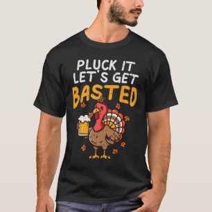 Thanksgiving Pluck It Lets Get Basted Funny Fall D T-Shirt