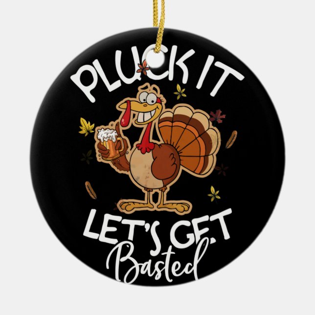 Thanksgiving Pluck It Let's Get Basted Holiday Ceramic Ornament (Front)
