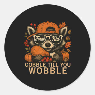 Thanksgiving Raccoon Feral Kid Gobble Till You Wob Classic Round Sticker