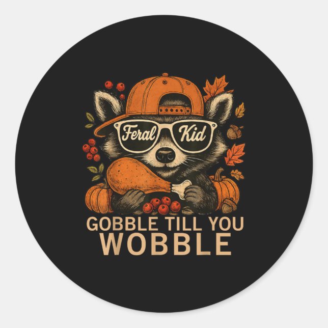 Thanksgiving Raccoon Feral Kid Gobble Till You Wob Classic Round Sticker (Front)