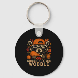Thanksgiving Raccoon Feral Kid Gobble Till You Wob Keychain