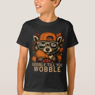 Thanksgiving Raccoon Feral Kid Gobble Till You Wob T-Shirt