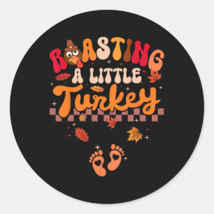 Thanksgiving Roasting A Little Turkey Pregnancy Wo Classic Round Sticker
