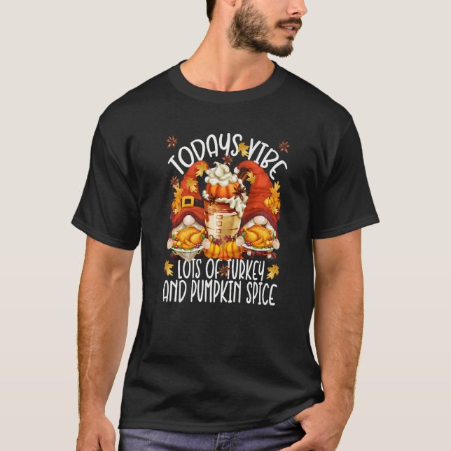 Thanksgiving Saying With Pumpkin Spice & Turkey Gn T-Shirt (Front)