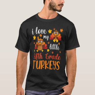 Thanksgiving Teacher I Love My Little Fifth Grade  T-Shirt