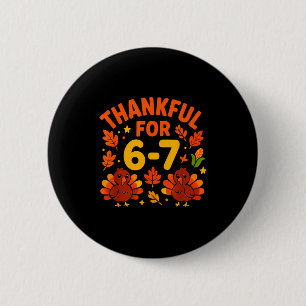 Thanksgiving Thankful For 6-7 Fun 67 Number 6 7 Si 2 Inch Round Button