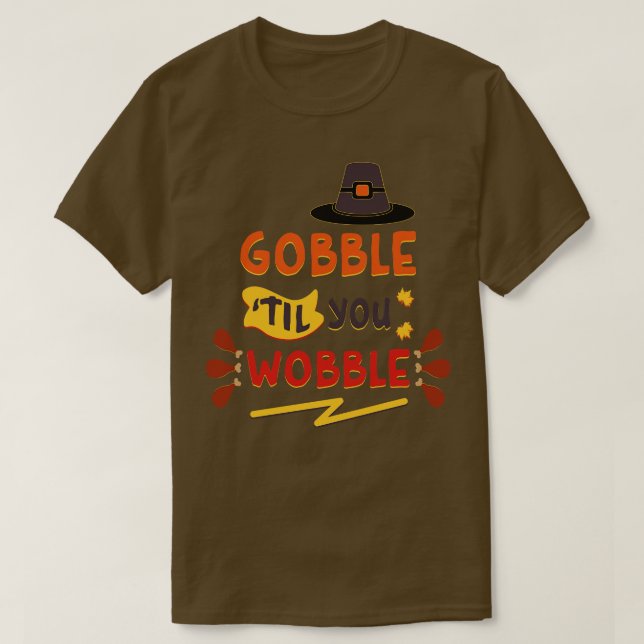Thanksgiving Til You Wobble T-Shirt (Design Front)