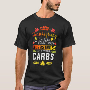 Thanksgiving Time To Count Blessings Not Carbs T-Shirt