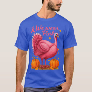 Thanksgiving Turkey Awareness We Wear Pink T-Shirt