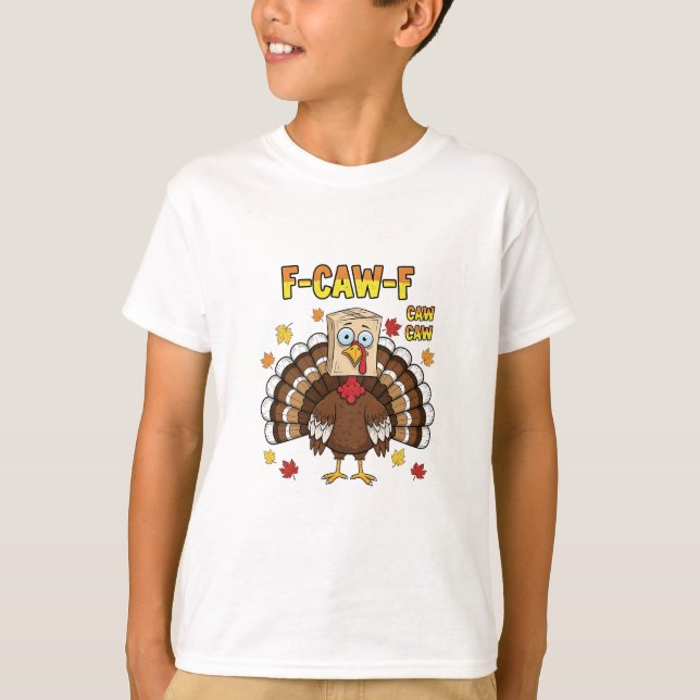  Thanksgiving Turkey Cawing F-Caw-F   T-Shirt (Front)