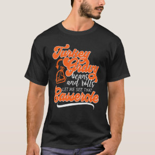 Thanksgiving Turkey Day Gravy Beans Rolls Casserol T-Shirt