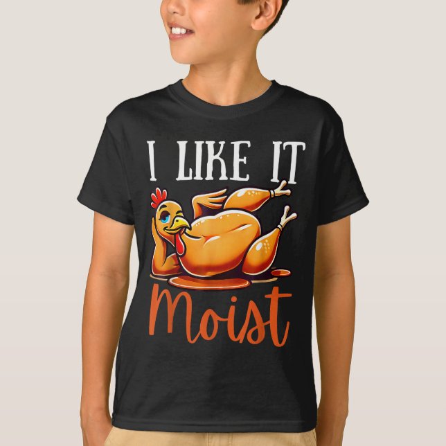 Thanksgiving Turkey Design I Like It Moist Men Wom T-Shirt (Front)