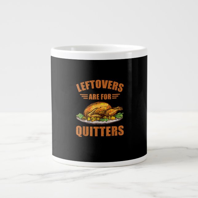 Thanksgiving Turkey Gift Leftovers Are For Quitter Large Coffee Mug (Front)