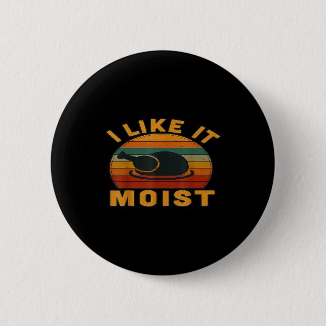 Thanksgiving Turkey I Like It Moist  2 Inch Round Button (Front)