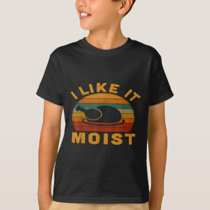 Thanksgiving Turkey I Like It Moist  T-Shirt