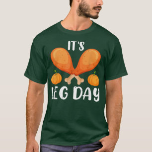 Thanksgiving Turkey It's Leg Day T-Shirt