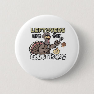 Thanksgiving Turkey Leftovers Are For Quitters 2 Inch Round Button
