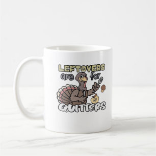 Thanksgiving Turkey Leftovers Are For Quitters Coffee Mug