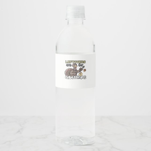 Thanksgiving Turkey Leftovers Are For Quitters Water Bottle Label (Front)