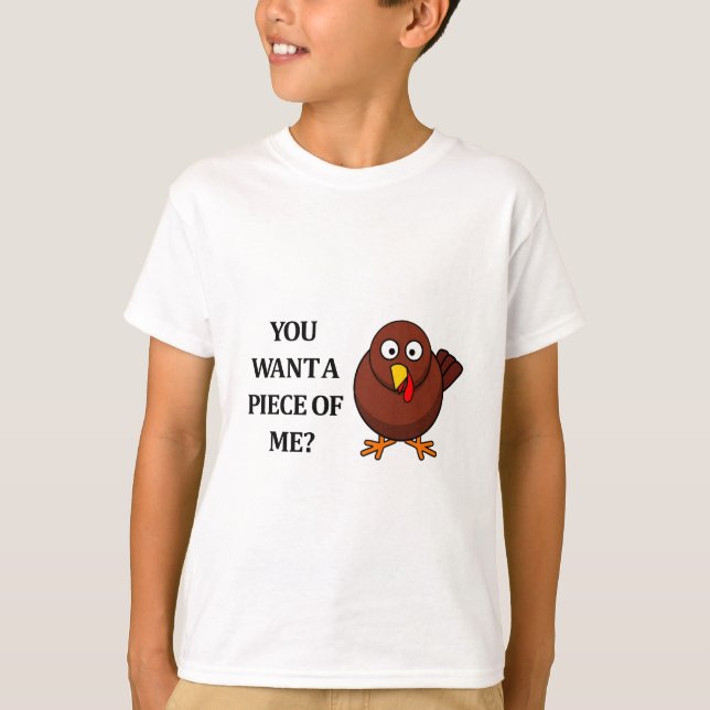 Thanksgiving Turkey (want a piece) T-Shirt (Front)