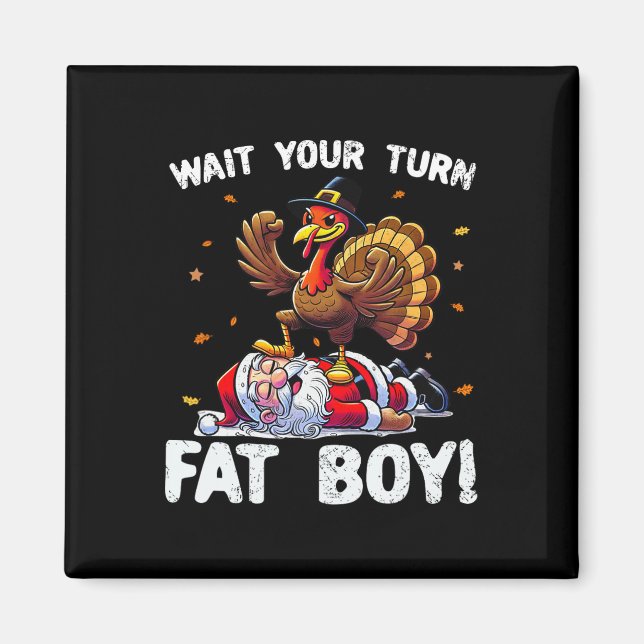 Thanksgiving Wait Your Turn Fat Boy Funny Turkey A Magnet (Front)