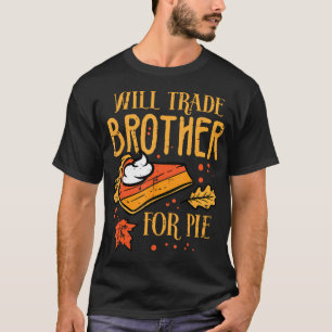 Thanksgiving Will Trade Brother For Pie Fall T-Shirt