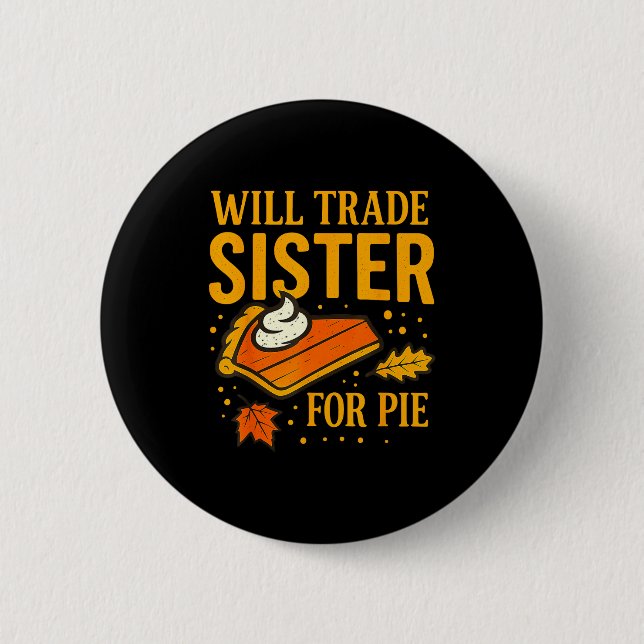 Thanksgiving Will Trade Sister For E Fall Family  2 Inch Round Button (Front)