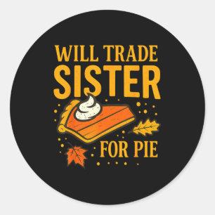 Thanksgiving Will Trade Sister For E Fall Family Classic Round Sticker