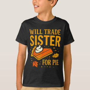 Thanksgiving Will Trade Sister For E Fall Family  T-Shirt