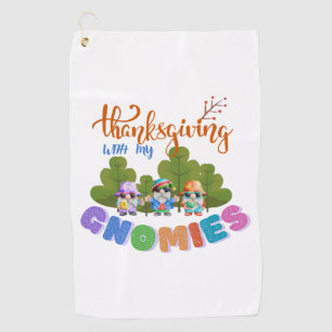 Thanksgiving With My Gnomies Golf Towel