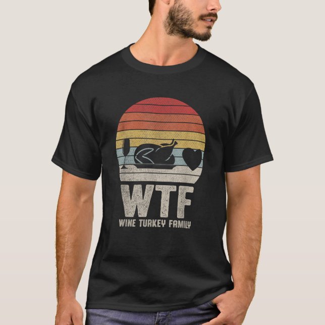 Thanksgiving WTF Pun Wine Turkey Family Funny Turk T-Shirt (Front)