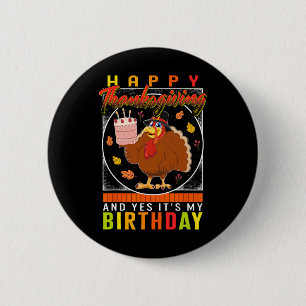Thanksgiving Yes It's My Birthday Turkey Autumn Fa 2 Inch Round Button