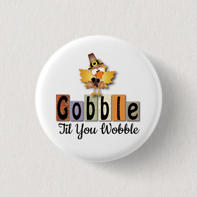 Thanksgivng Gobble Til You WobbleTurkey 1 Inch Round Button (Front)