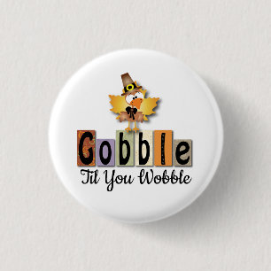 Thanksgivng Gobble Til You WobbleTurkey 1 Inch Round Button