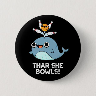 Thar She Bowls Funny Whale Bowling Pun Dark BG 2 Inch Round Button
