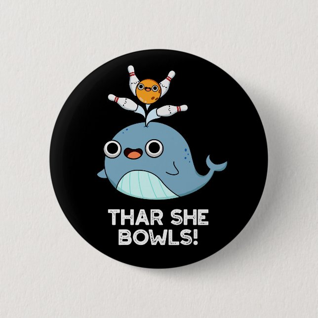 Thar She Bowls Funny Whale Bowling Pun Dark BG 2 Inch Round Button (Front)