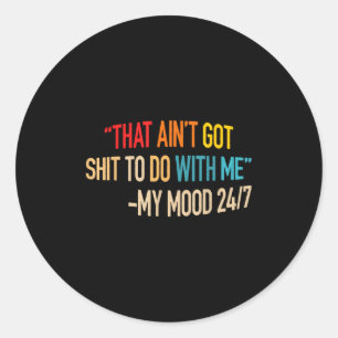 That Ain't Got Nothing To Do With Me Quote  Classic Round Sticker