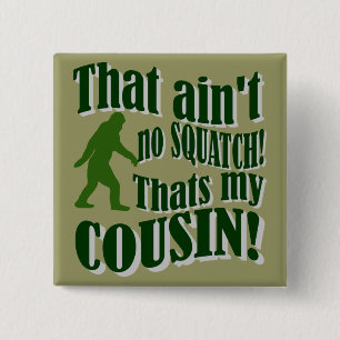 That ain't no Squatch that's my cousin! 2 Inch Square Button