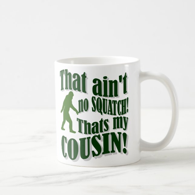 That ain't no Squatch that's my cousin! Coffee Mug (Right)