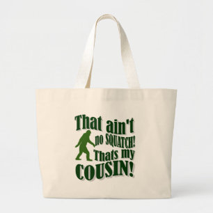 That ain't no Squatch that's my cousin! Large Tote Bag
