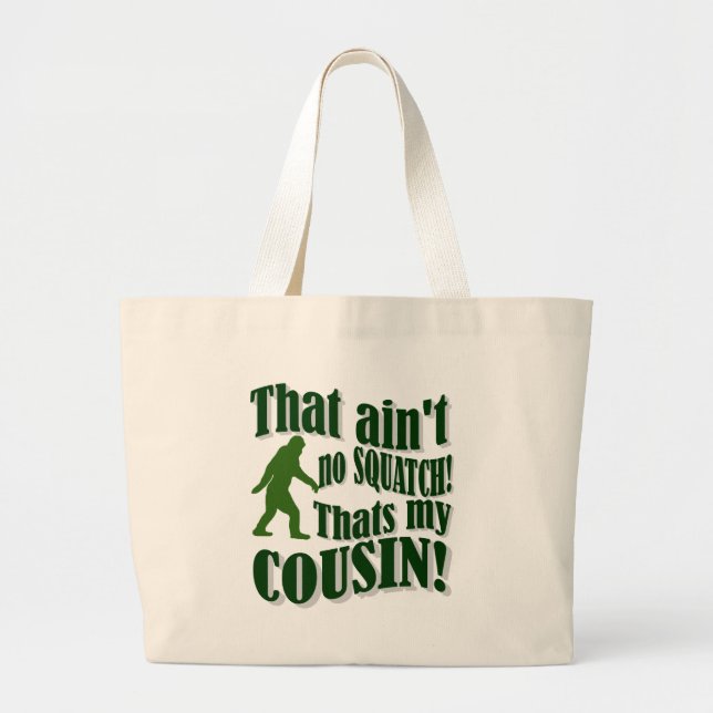 That ain't no Squatch that's my cousin! Large Tote Bag (Front)