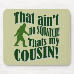 That ain't no Squatch that's my cousin! Mouse Pad