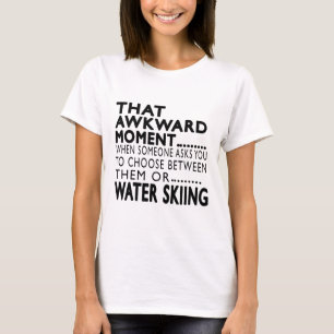 That Awkward Moment Water Skiing Designs T-Shirt